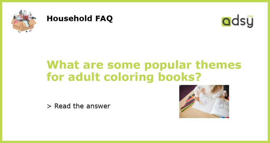 What are some popular themes for adult coloring books featured
