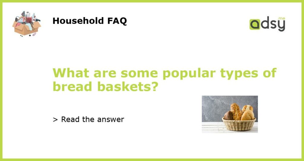 What are some popular types of bread baskets featured