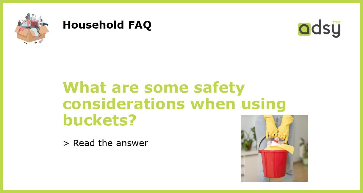 What are some safety considerations when using buckets?