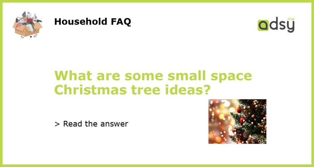 What are some small space Christmas tree ideas featured