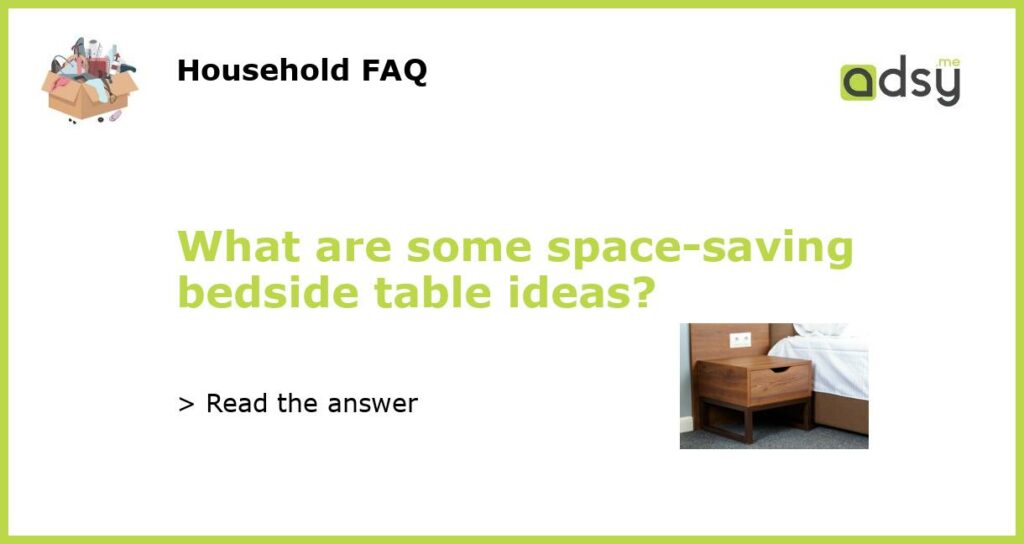What are some space saving bedside table ideas featured