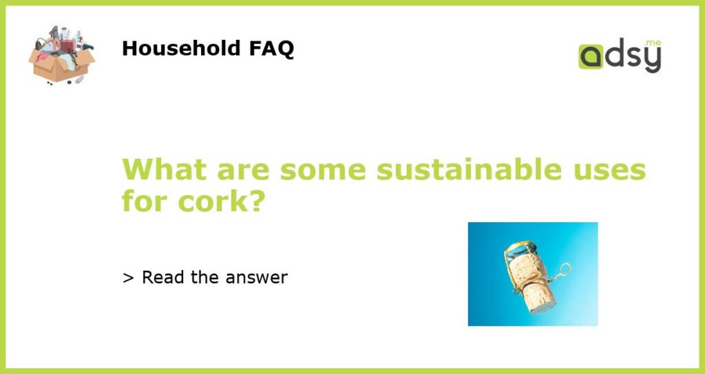 What are some sustainable uses for cork?