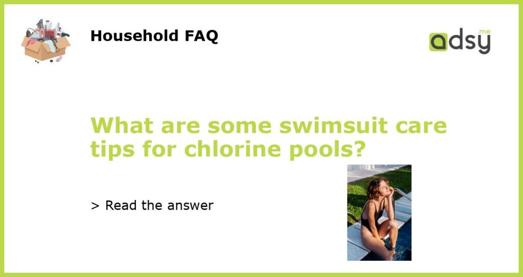 What are some swimsuit care tips for chlorine pools featured