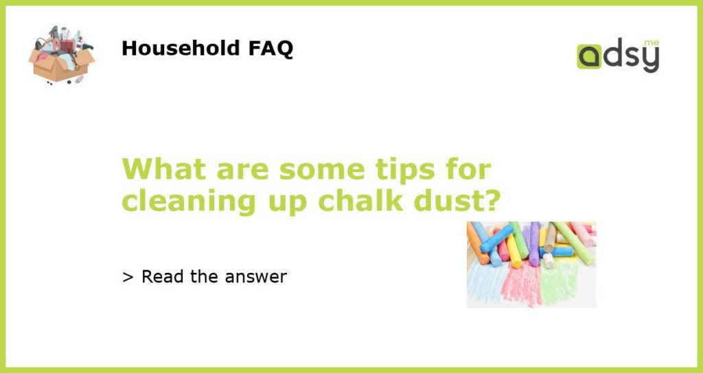 What are some tips for cleaning up chalk dust featured