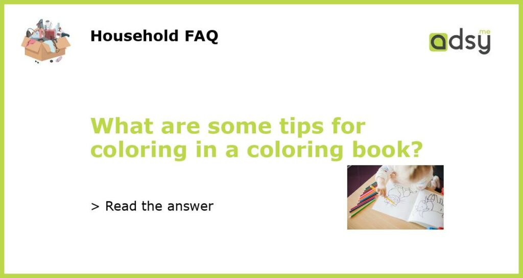 What are some tips for coloring in a coloring book featured