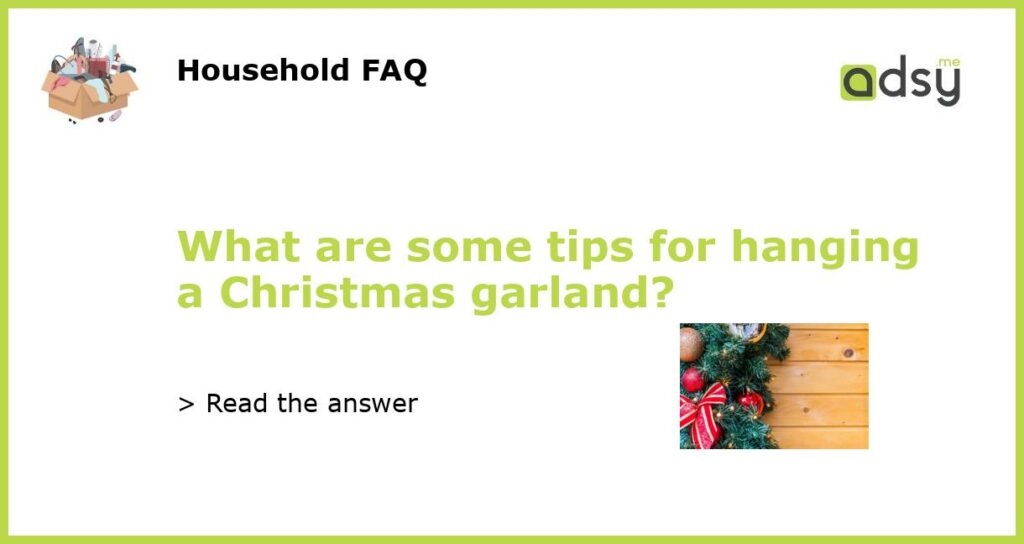 What are some tips for hanging a Christmas garland featured
