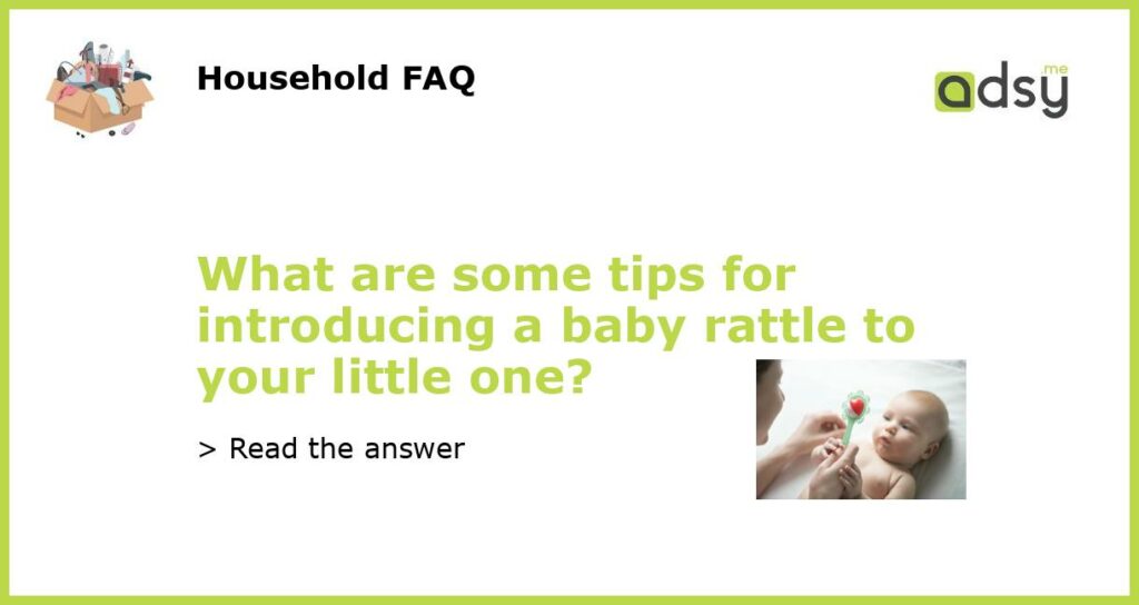What are some tips for introducing a baby rattle to your little one featured