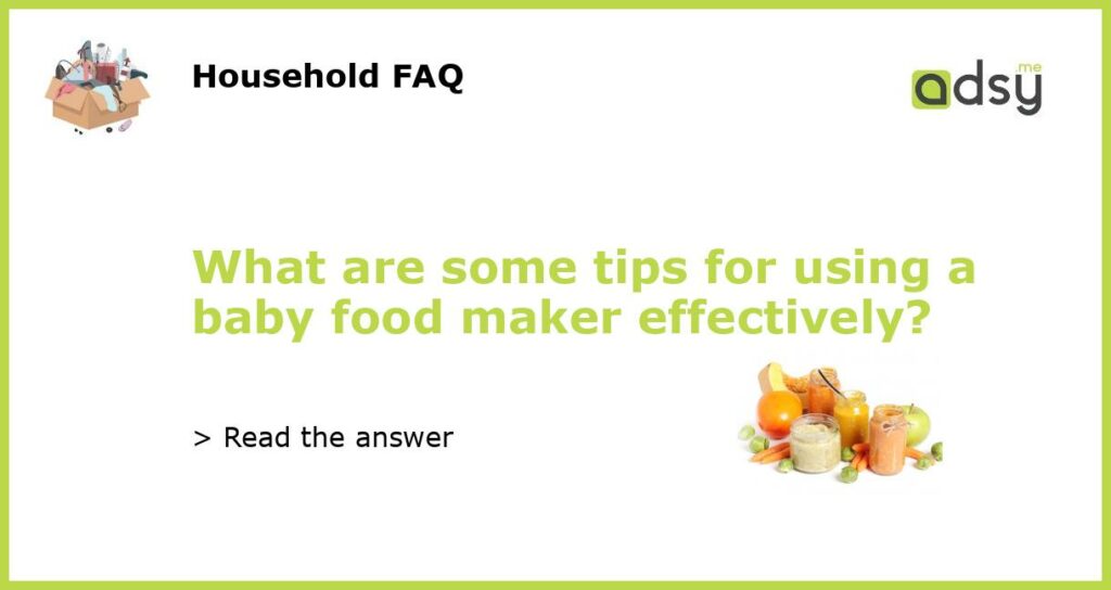 What are some tips for using a baby food maker effectively featured