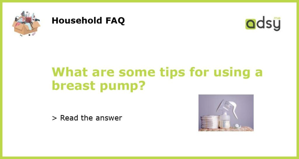 What are some tips for using a breast pump featured