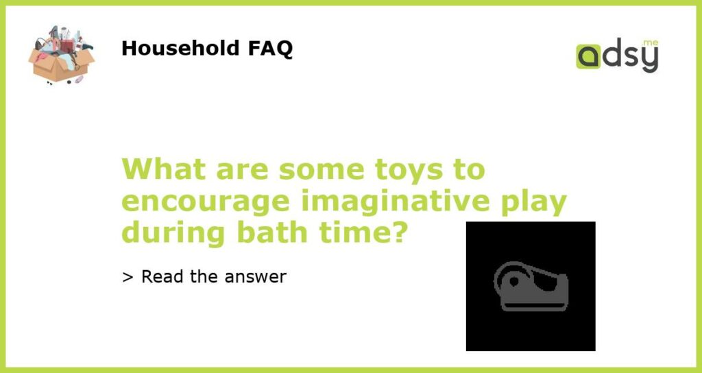 What are some toys to encourage imaginative play during bath time featured