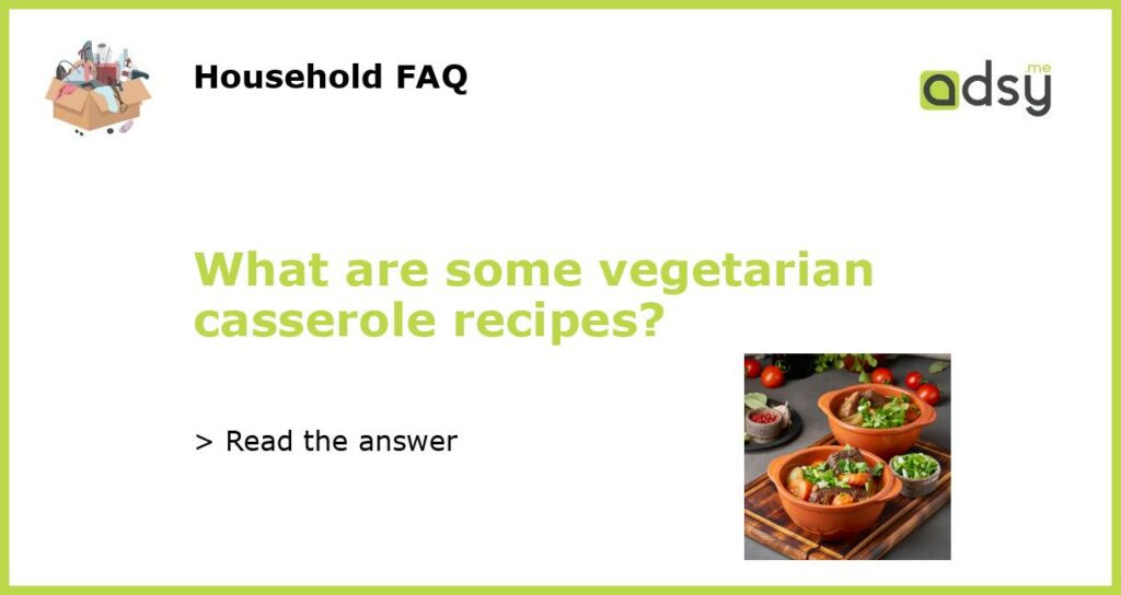 What are some vegetarian casserole recipes featured