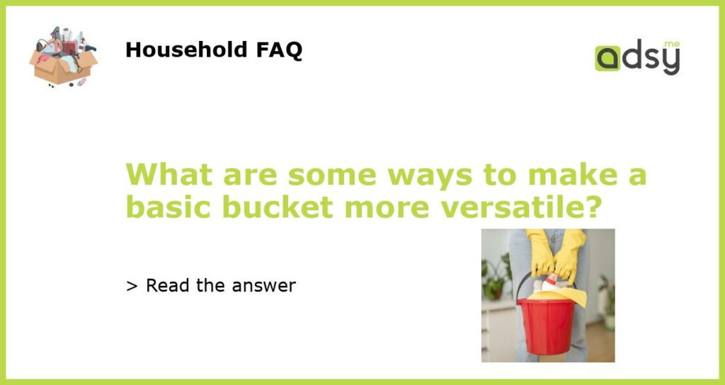 What are some ways to make a basic bucket more versatile featured