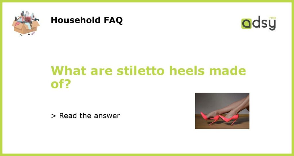What are stiletto heels made of featured