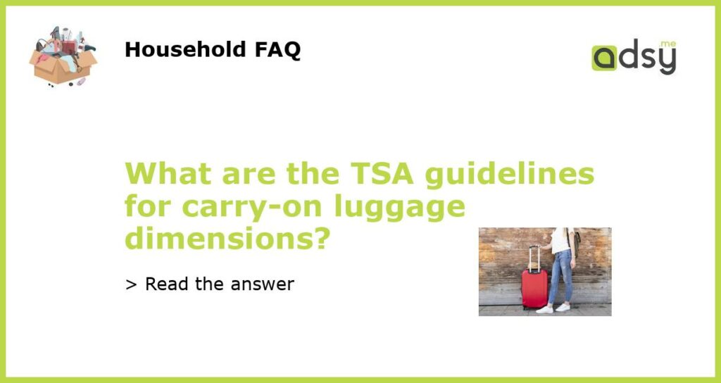 What are the TSA guidelines for carry on luggage dimensions featured