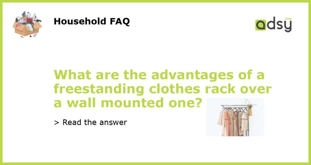 What are the advantages of a freestanding clothes rack over a wall mounted one featured