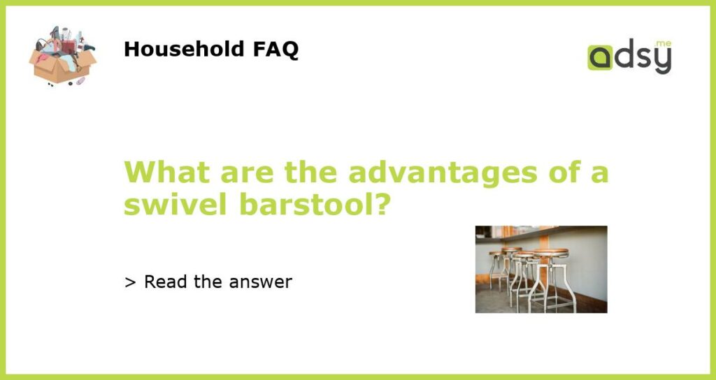 What are the advantages of a swivel barstool featured