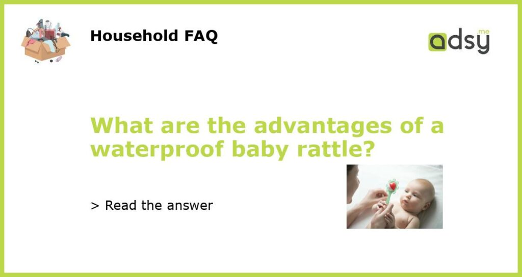 What are the advantages of a waterproof baby rattle featured
