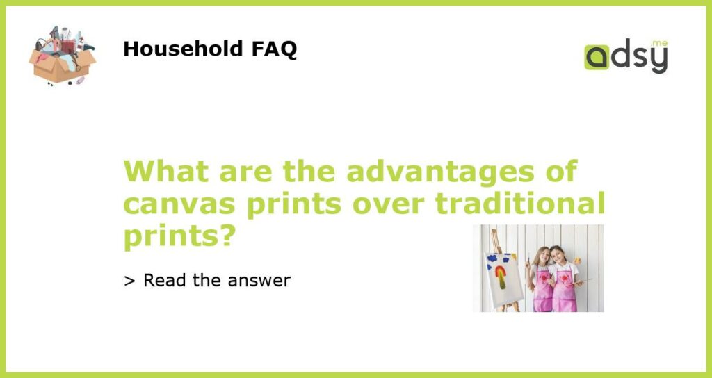 What are the advantages of canvas prints over traditional prints featured