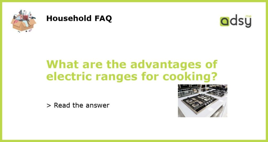 What are the advantages of electric ranges for cooking featured