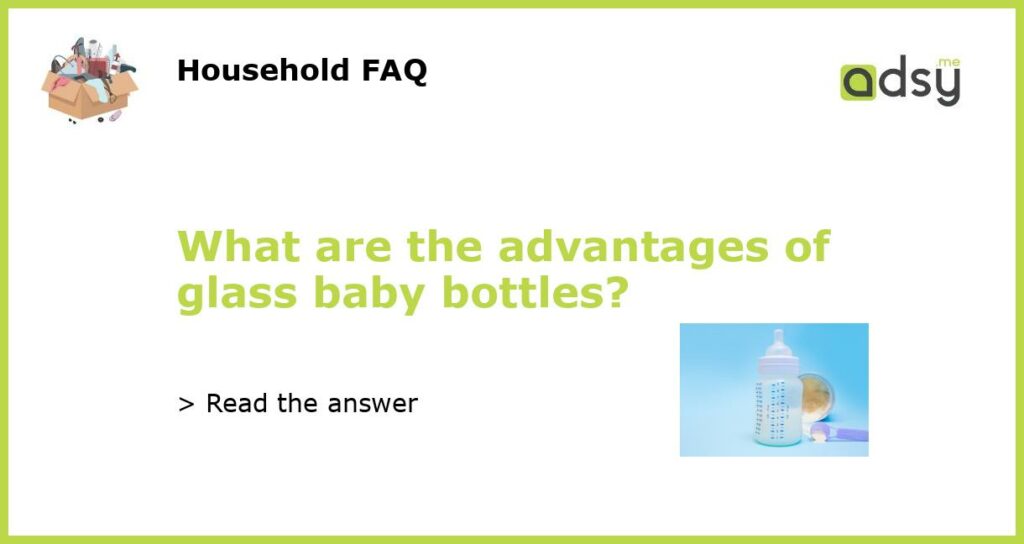 What are the advantages of glass baby bottles featured