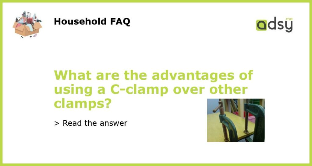 What are the advantages of using a C clamp over other clamps featured