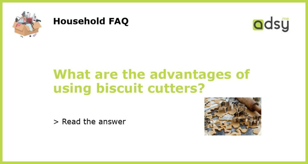 What are the advantages of using biscuit cutters?