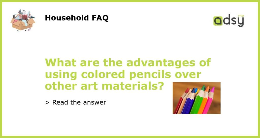 What are the advantages of using colored pencils over other art materials?