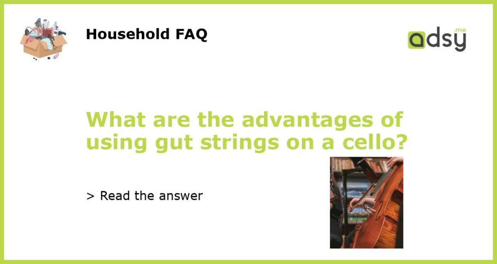 What are the advantages of using gut strings on a cello?