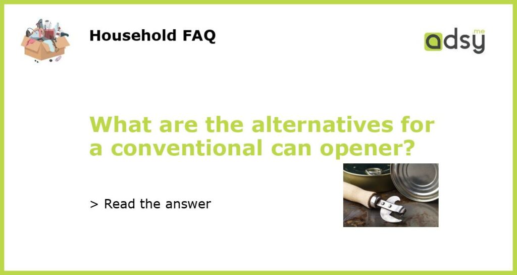 What are the alternatives for a conventional can opener featured
