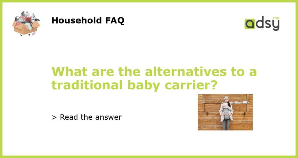 What are the alternatives to a traditional baby carrier featured