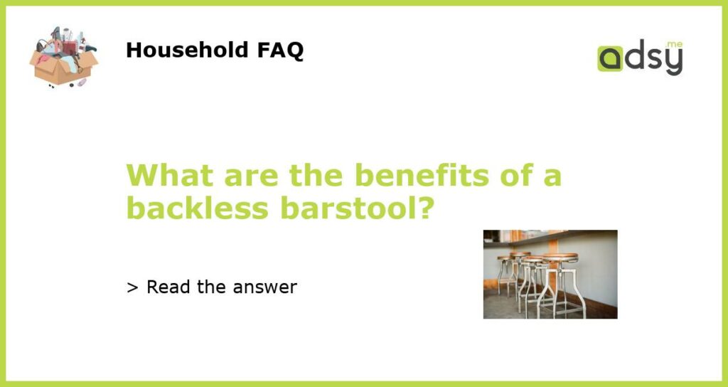 What are the benefits of a backless barstool?