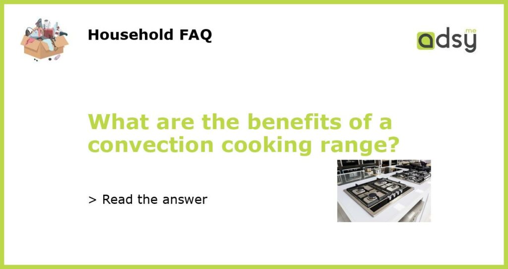 What are the benefits of a convection cooking range featured