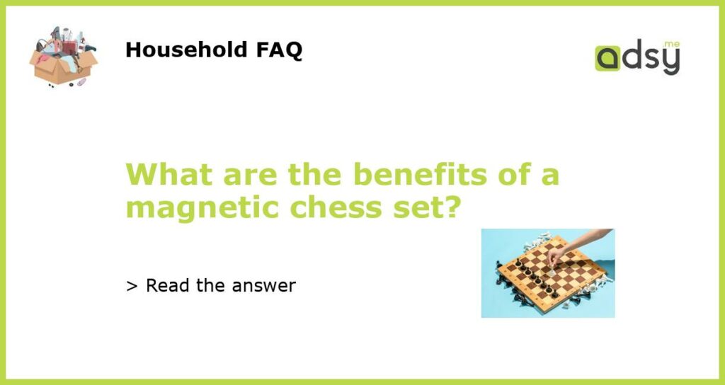 What are the benefits of a magnetic chess set featured