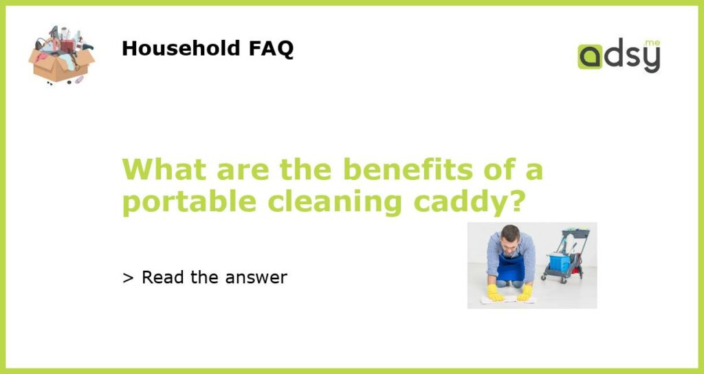 What are the benefits of a portable cleaning caddy featured