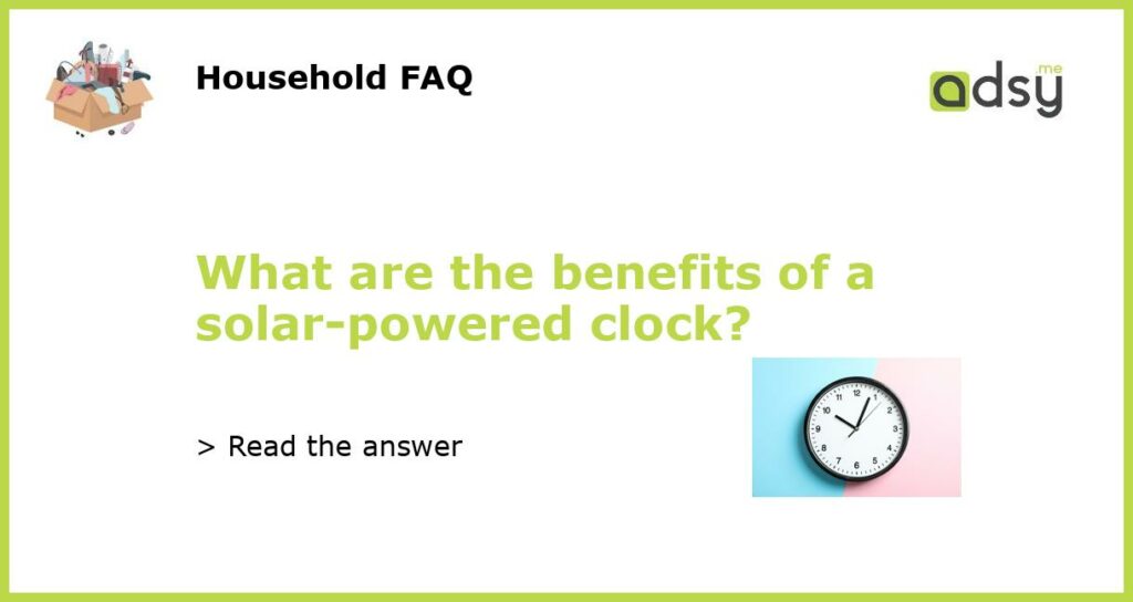 What are the benefits of a solar powered clock featured