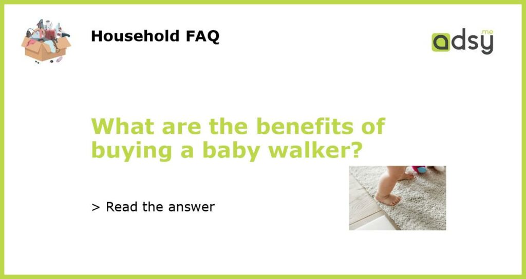 What are the benefits of buying a baby walker featured