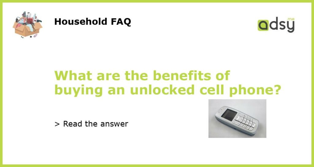What are the benefits of buying an unlocked cell phone featured