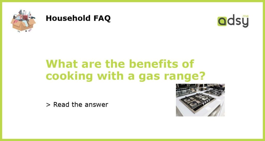 What are the benefits of cooking with a gas range featured