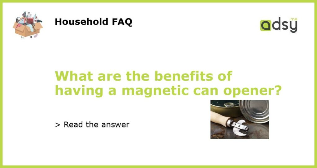 What are the benefits of having a magnetic can opener featured