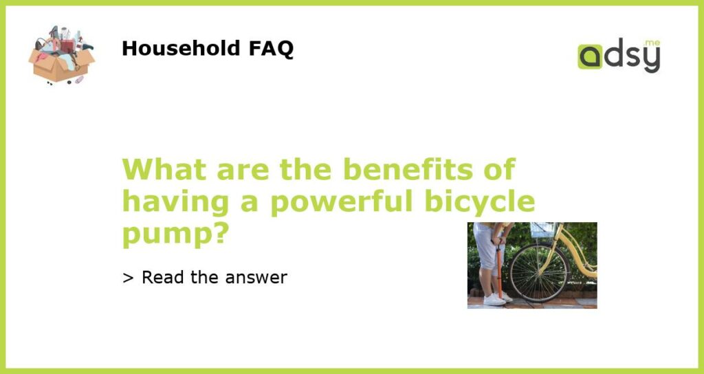 What are the benefits of having a powerful bicycle pump featured