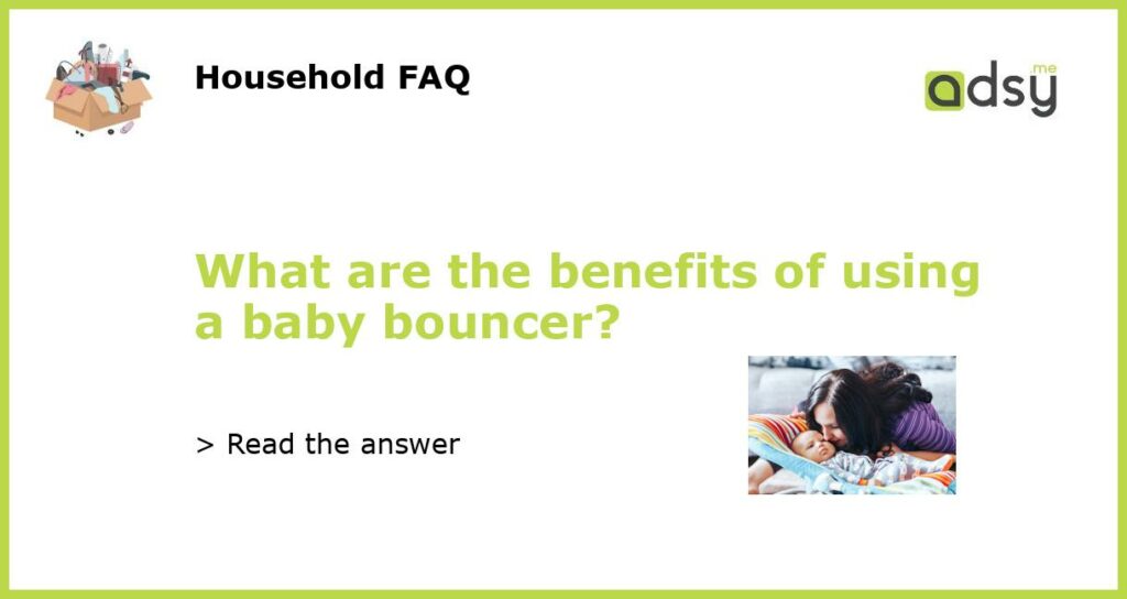 What are the benefits of using a baby bouncer featured