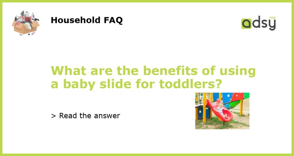 What are the benefits of using a baby slide for toddlers featured