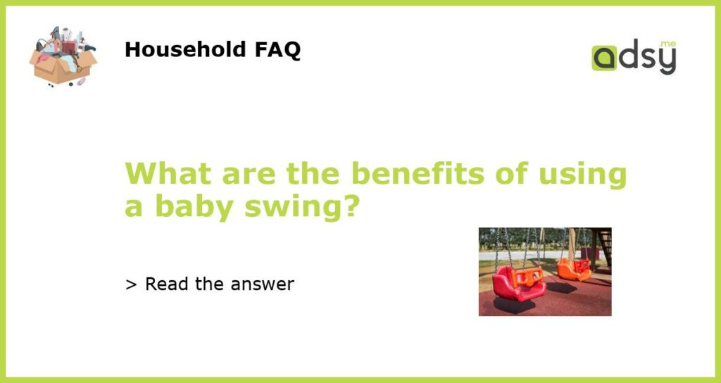 What are the benefits of using a baby swing featured