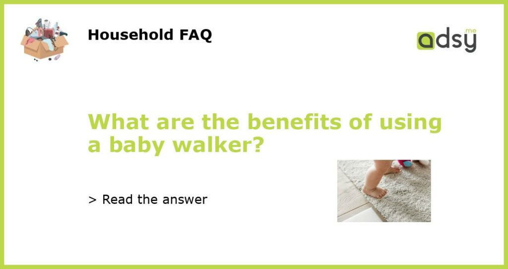 What are the benefits of using a baby walker featured