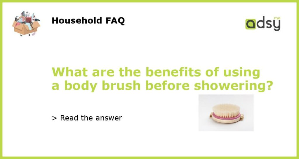 What are the benefits of using a body brush before showering featured