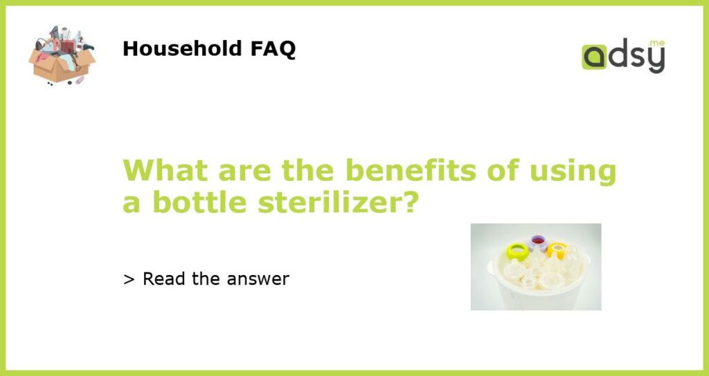 What are the benefits of using a bottle sterilizer featured