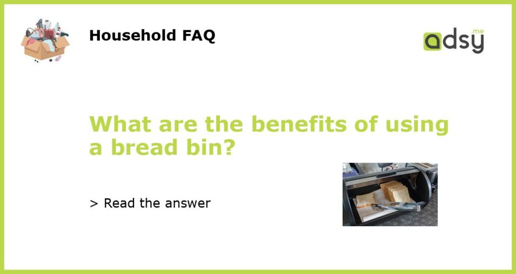 What are the benefits of using a bread bin featured