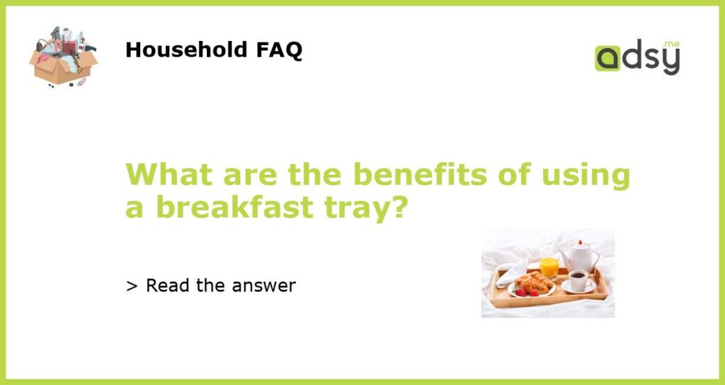 What are the benefits of using a breakfast tray featured