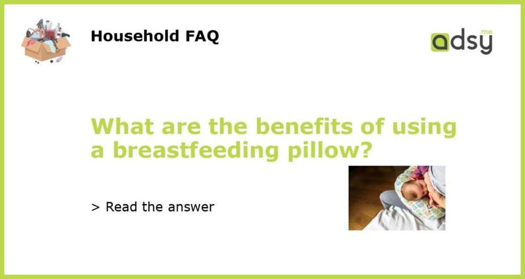 What are the benefits of using a breastfeeding pillow featured