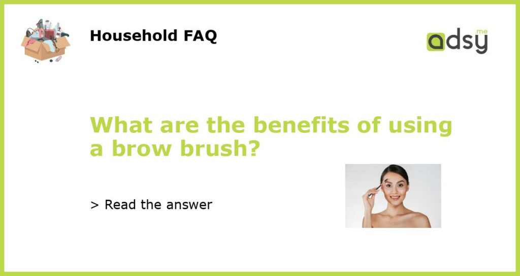 What are the benefits of using a brow brush featured